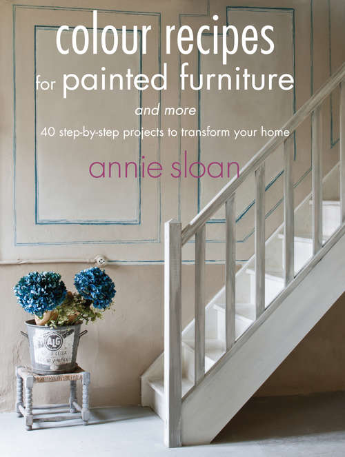 Book cover of Colour Recipes for Painted Furniture: 42 step-by-step projects to transform your home