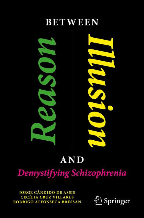 Book cover of Between Reason and Illusion: Demystifying Schizophrenia (1st ed. 2023) (Copernicus Books)