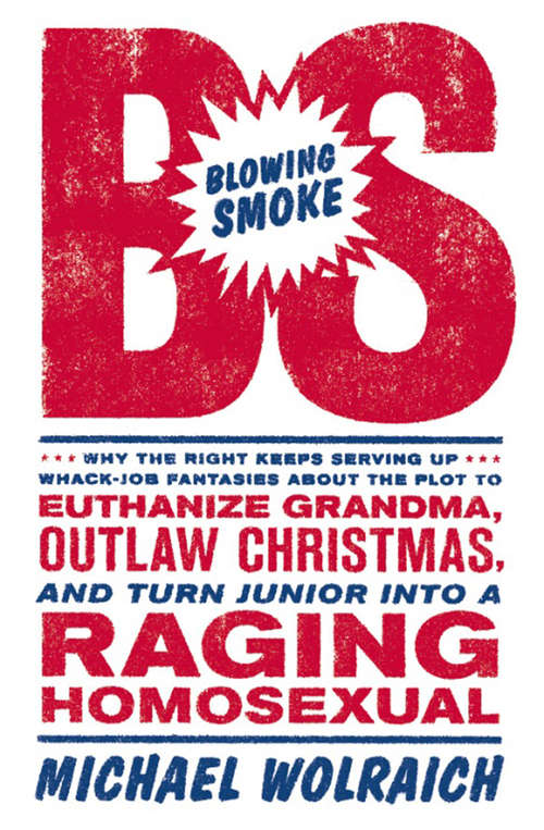 Book cover of Blowing Smoke: Why the Right Keeps Serving Up Whack-Job Fantasies about the Plot to Euthanize Grandma, Outlaw Chris