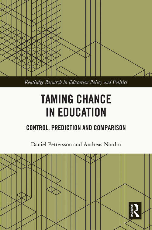 Book cover of Taming Chance in Education: Control, Prediction and Comparison (Routledge Research in Education Policy and Politics)