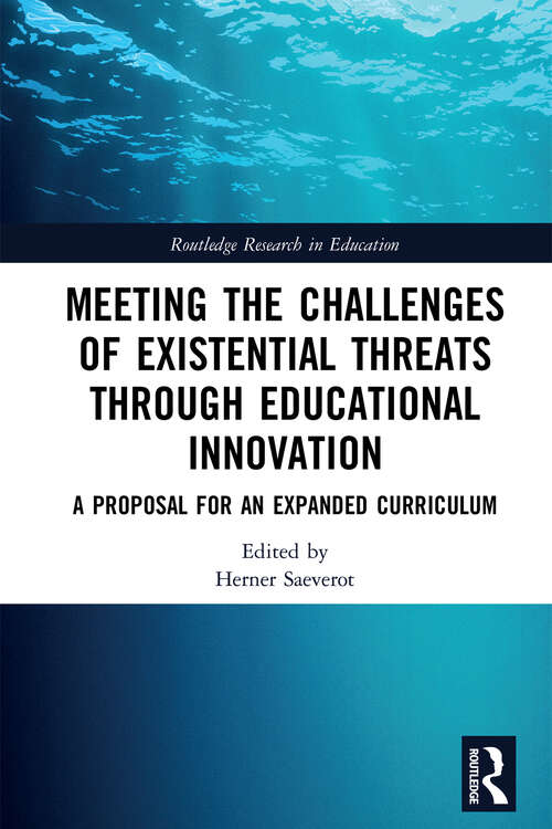 Book cover of Meeting the Challenges of Existential Threats through Educational Innovation: A Proposal for an Expanded Curriculum (Routledge Research in Education)