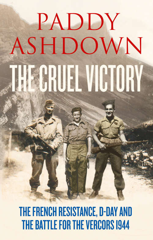 Book cover of The Cruel Victory: The French Resistance And The Battle For The Vercors 1944 (ePub edition)