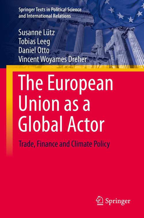 Book cover of The European Union as a Global Actor: Trade, Finance and Climate Policy (1st ed. 2021) (Springer Texts in Political Science and International Relations)
