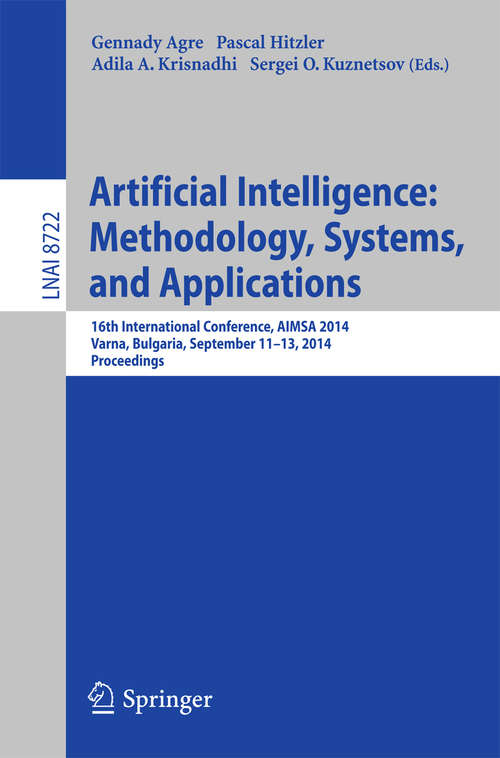 Book cover of Artificial Intelligence: 16th International Conference, AIMSA 2014, Varna, Bulgaria, September 11-13, 2014, Proceedings (2014) (Lecture Notes in Computer Science #8722)