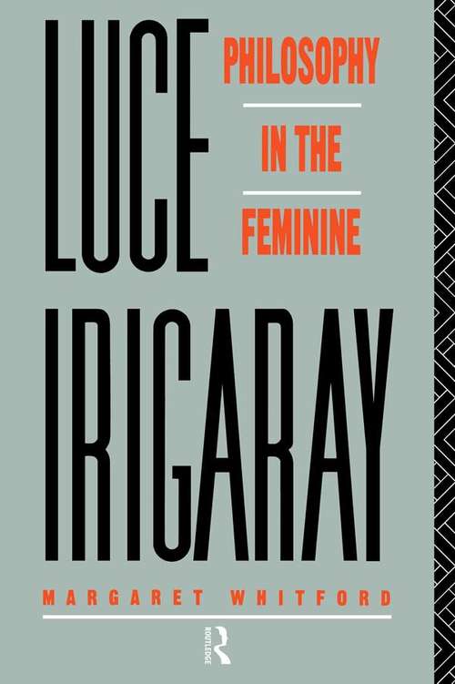 Book cover of Luce Irigaray: Philosophy in the Feminine (Wiley Blackwell Readers Ser.)