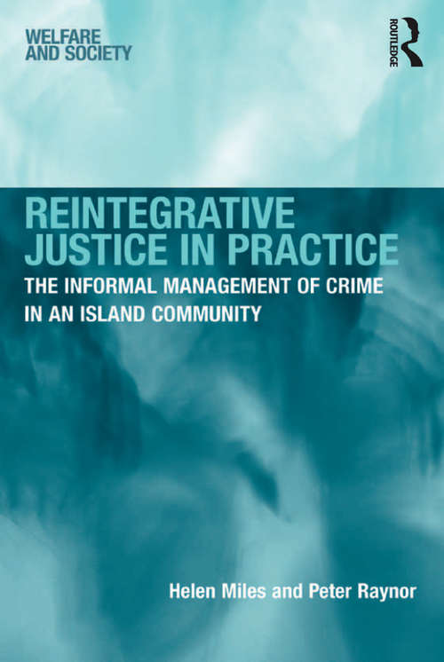 Book cover of Reintegrative Justice in Practice: The Informal Management of Crime in an Island Community (Welfare And Society Ser.)