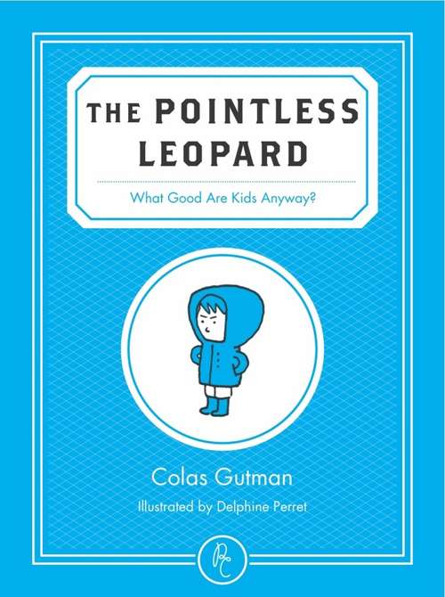 Book cover of The Pointless Leopard: What Good are Kids Anyway?