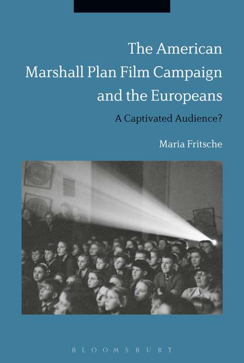Book cover of The American Marshall Plan Film Campaign and the Europeans: A Captivated Audience?