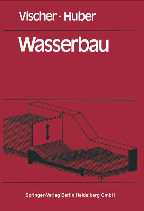 Book cover of Wasserbau: Hydrologische Grundlagen, Elemente des Wasserbaues, Nutz- und Schutzwasserbauten (1978)