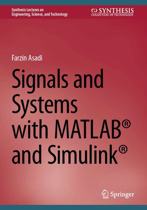 Book cover of Signals and Systems with MATLAB® and Simulink® (1st ed. 2024) (Synthesis Lectures on Engineering, Science, and Technology)