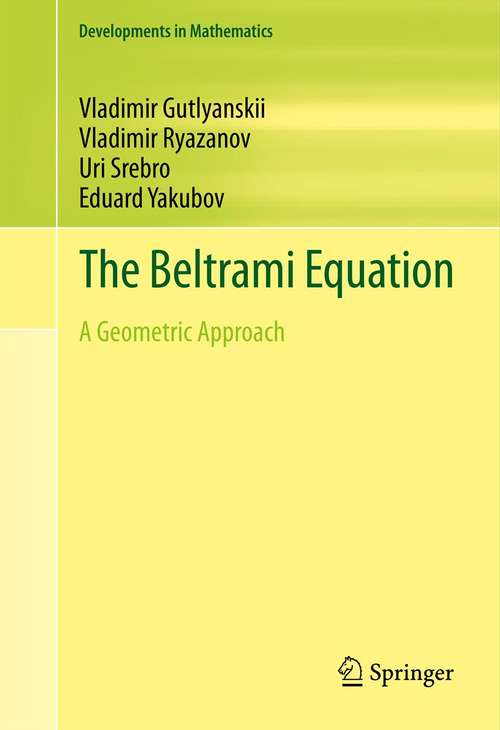Book cover of The Beltrami Equation: A Geometric Approach (2012) (Developments in Mathematics #26)