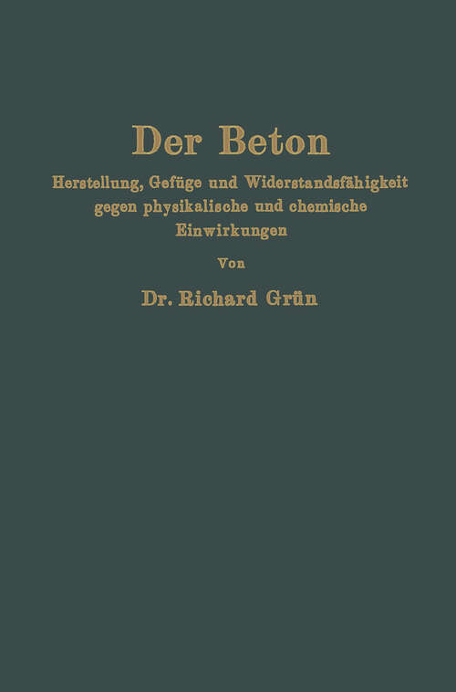 Book cover of Der Beton: Herstellung, Gefüge und Widerstandsfähigkeit gegen physikalische und chemische Einwirkungen (1926)