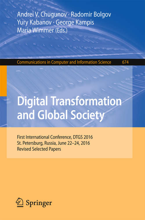Book cover of Digital Transformation and Global Society: First International Conference, DTGS 2016, St. Petersburg, Russia, June 22-24, 2016, Revised Selected Papers (1st ed. 2016) (Communications in Computer and Information Science #674)