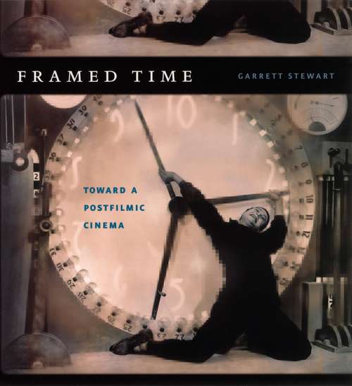Book cover of Framed Time: Toward a Postfilmic Cinema (Cinema and Modernity)