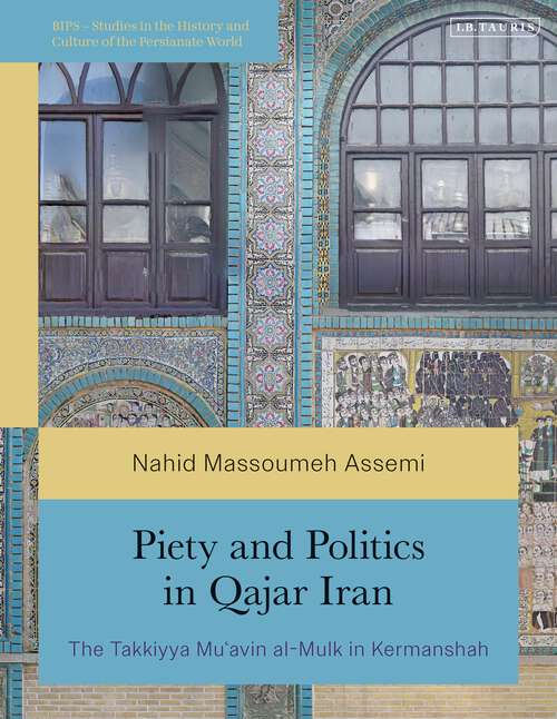 Book cover of Piety and Politics in Qajar Iran: The Takkiyya Mu’avin al-Mulk in Kermanshah (British Institute of Persian Studies)