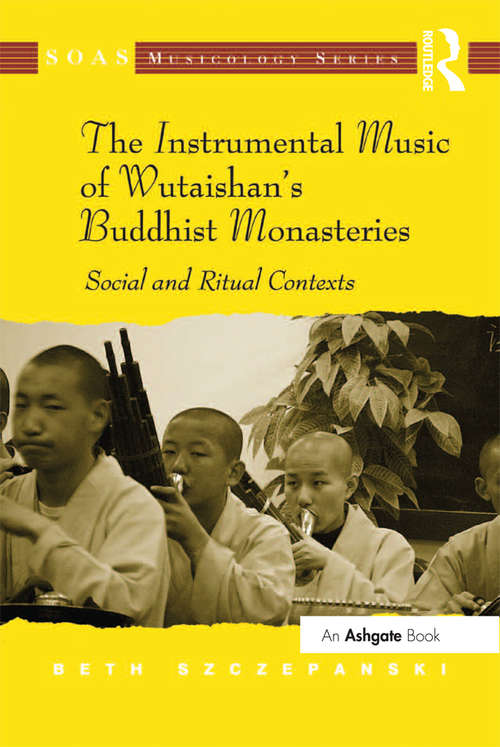 Book cover of The Instrumental Music of Wutaishan's Buddhist Monasteries: Social and Ritual Contexts (SOAS Studies in Music)