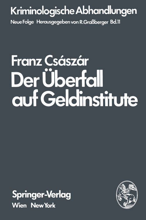 Book cover of Der Überfall auf Geldinstitute: Eine kriminologische Untersuchung (1975) (Kriminologische Abhandlungen #11)
