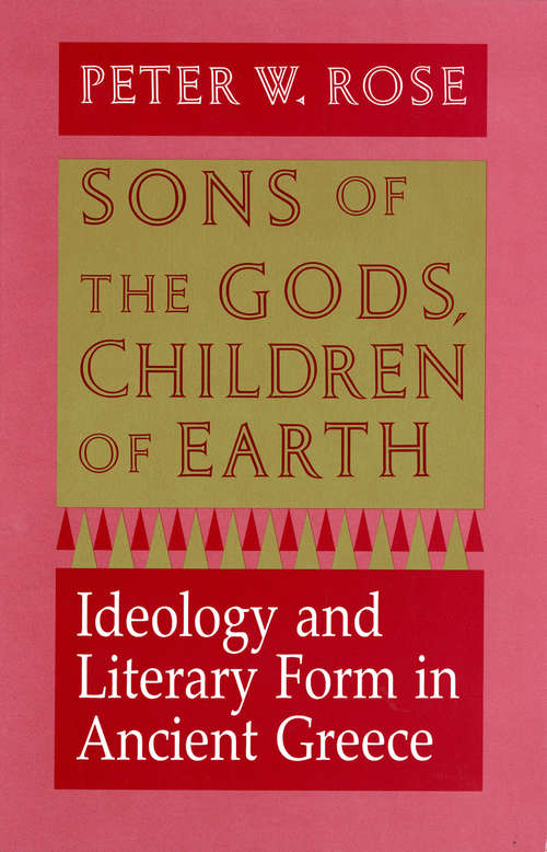 Book cover of Sons of the Gods, Children of Earth: Ideology and Literary Form in Ancient Greece