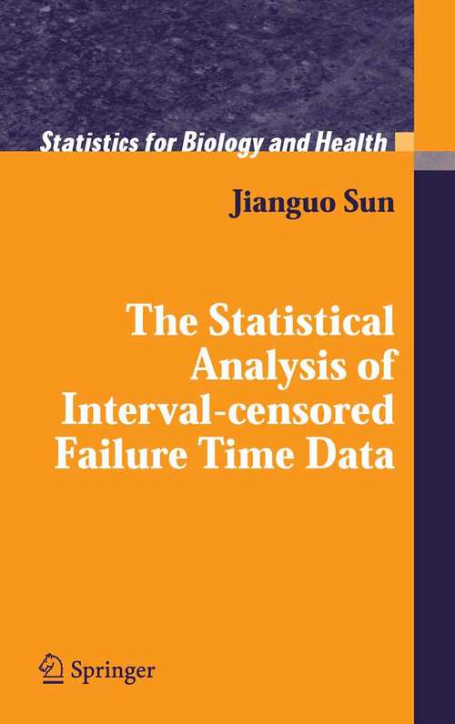 Book cover of The Statistical Analysis of Interval-censored Failure Time Data (2006) (Statistics for Biology and Health)