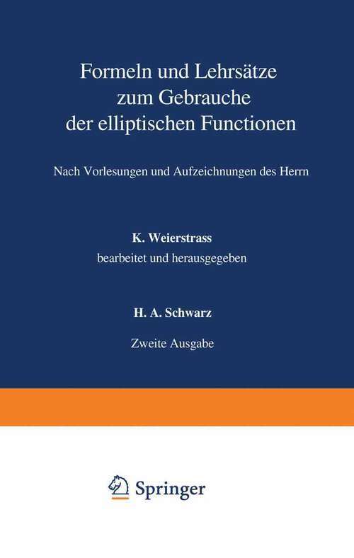 Book cover of Formeln und Lehrsätze zum Gebrauche der elliptischen Functionen: Nach Vorlesungen und Aufzeichnungen des Herrn (1893)