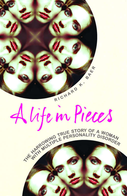 Book cover of A Life in Pieces: The harrowing story of a woman with 17 personalities