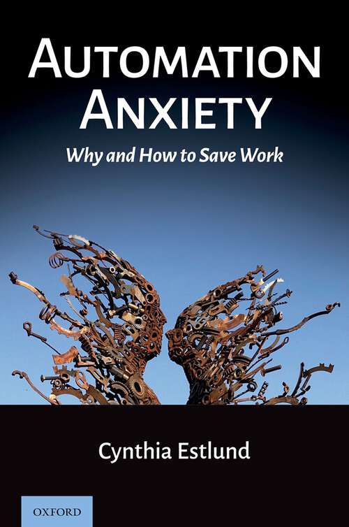 Book cover of Automation Anxiety: Why and How to Save Work