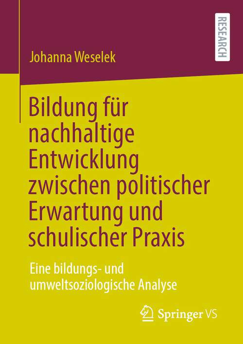 Book cover of Bildung für nachhaltige Entwicklung zwischen politischer Erwartung und schulischer Praxis: Eine bildungs- und umweltsoziologische Analyse (1. Aufl. 2022)