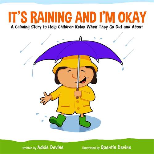 Book cover of It's Raining and I'm Okay: A Calming Story to Help Children Relax When They Go Out and About (PDF)