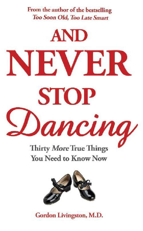 Book cover of And Never Stop Dancing: Thirty More True Things You Need To Know Now