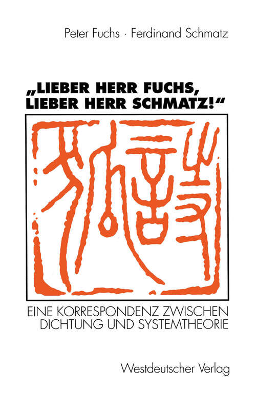 Book cover of „Lieber Herr Fuchs, lieber Herr Schmatz!“: Eine Korrespondenz zwischen Dichtung und Systemtheorie (1997)