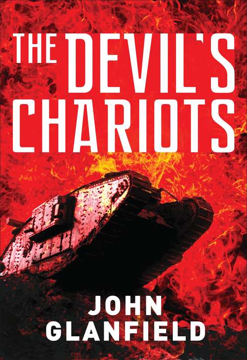 Book cover of The Devil’s Chariots: The origins and secret battles of tanks in the First World War