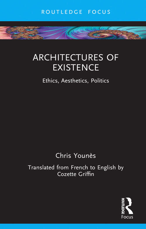Book cover of Architectures of Existence: Ethics, Aesthetics, Politics