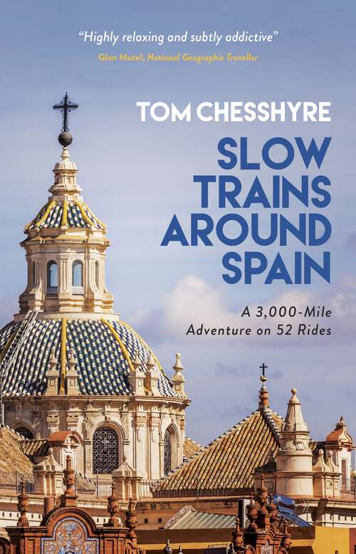 Book cover of Slow Trains Around Spain: A 3,000-Mile Adventure on 52 Rides