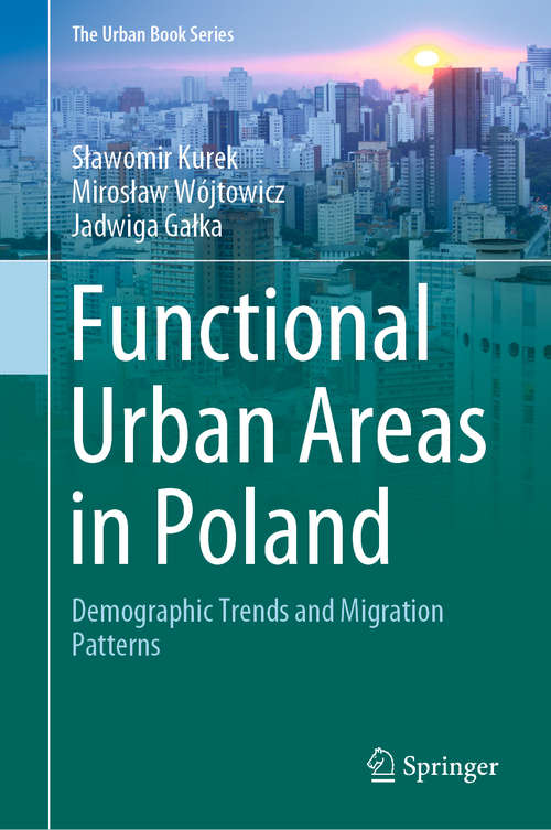 Book cover of Functional Urban Areas in Poland: Demographic Trends and Migration Patterns (1st ed. 2020) (The Urban Book Series)