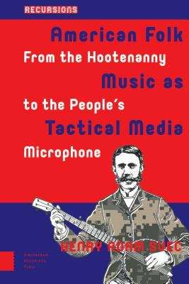 Book cover of American Folk Music As Tactical Media: From The Hootenanny To The People's Microphone (Recursions Ser. (PDF))