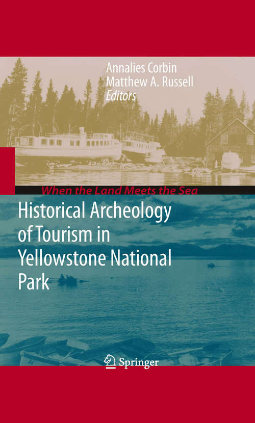Book cover of Historical Archeology of Tourism in Yellowstone National Park (2010) (When the Land Meets the Sea)