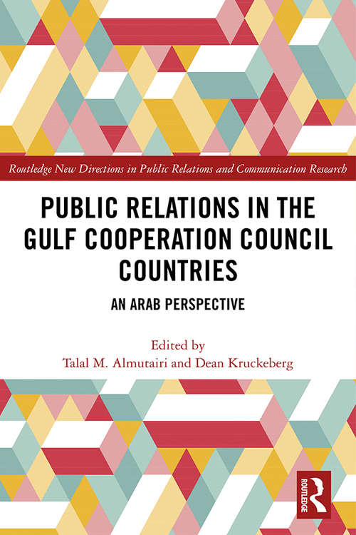 Book cover of Public Relations in the Gulf Cooperation Council Countries: An Arab Perspective (Routledge New Directions in PR & Communication Research)