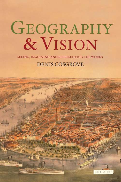 Book cover of Geography and Vision: Seeing, Imagining and Representing the World (International Library of Human Geography)