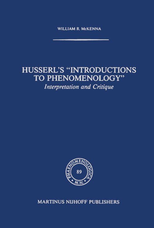 Book cover of Husserl’s “Introductions to Phenomenology”: Interpretation and Critique (1982) (Phaenomenologica #89)