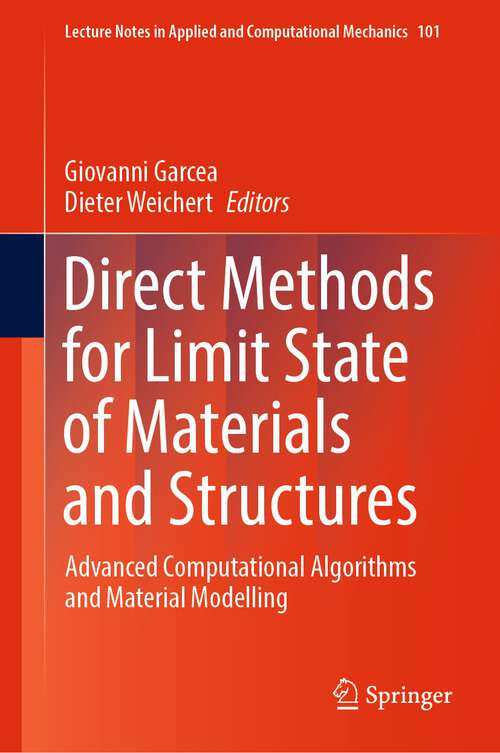 Book cover of Direct Methods for Limit State of Materials and Structures: Advanced Computational Algorithms and Material Modelling (1st ed. 2023) (Lecture Notes in Applied and Computational Mechanics #101)
