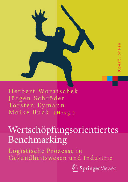 Book cover of Wertschöpfungsorientiertes Benchmarking: Logistische Prozesse in Gesundheitswesen und Industrie (1. Aufl. 2015) (Xpert.press)