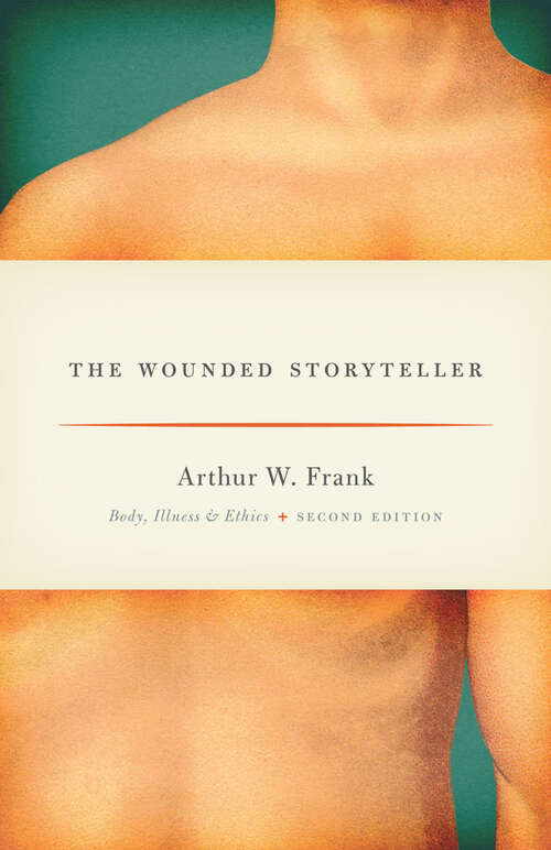 Book cover of The Wounded Storyteller: Body, Illness, and Ethics, Second Edition