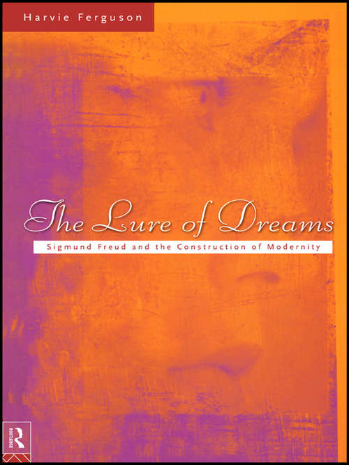 Book cover of The Lure of Dreams: Sigmund Freud and the Construction of Modernity
