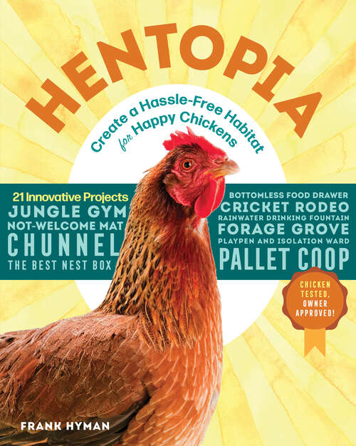 Book cover of Hentopia: Create a Hassle-Free Habitat for Happy Chickens; 21 Innovative Projects