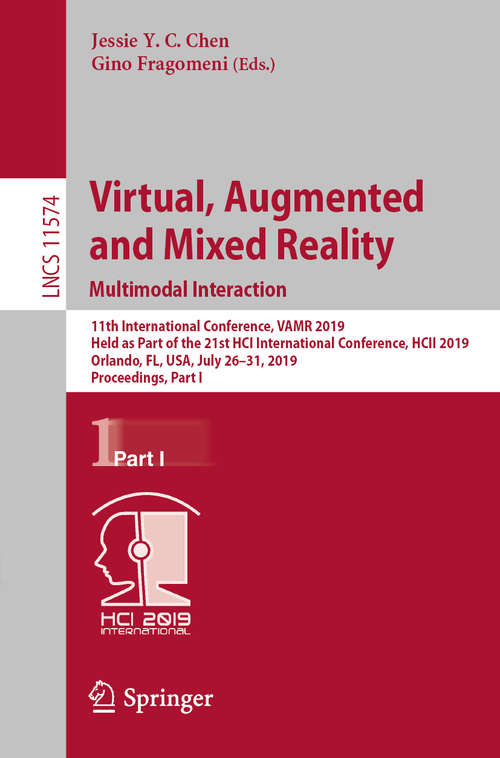 Book cover of Virtual, Augmented and Mixed Reality. Multimodal Interaction: 11th International Conference, VAMR 2019, Held as Part of the 21st HCI International Conference,  HCII 2019, Orlando, FL, USA, July 26–31, 2019, Proceedings, Part I (1st ed. 2019) (Lecture Notes in Computer Science #11574)