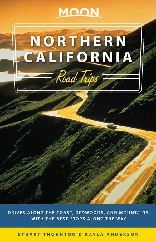 Book cover of Moon Northern California Road Trips: Drives along the Coast, Redwoods, and Mountains with the Best Stops along the Way (Travel Guide)