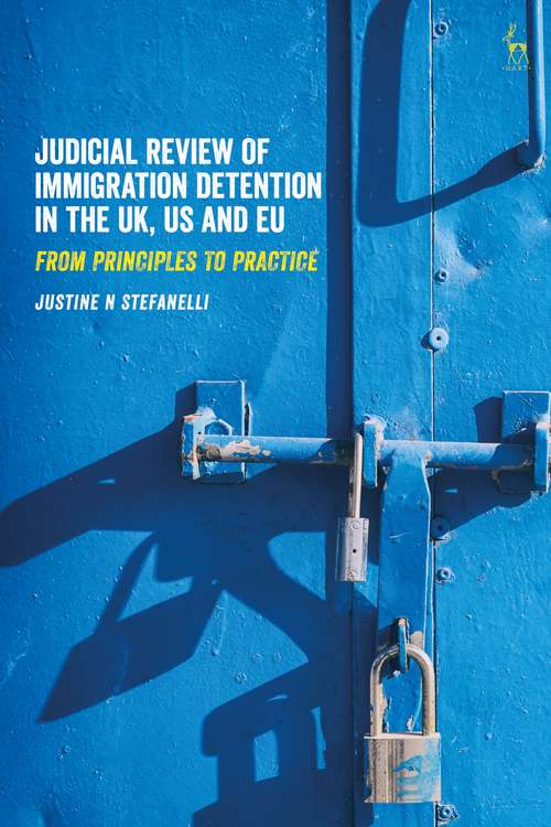 Book cover of Judicial Review of Immigration Detention in the UK, US and EU: From Principles to Practice