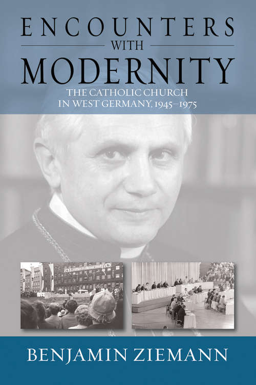 Book cover of Encounters with Modernity: The Catholic Church in West Germany, 1945-1975 (Studies in German History #17)
