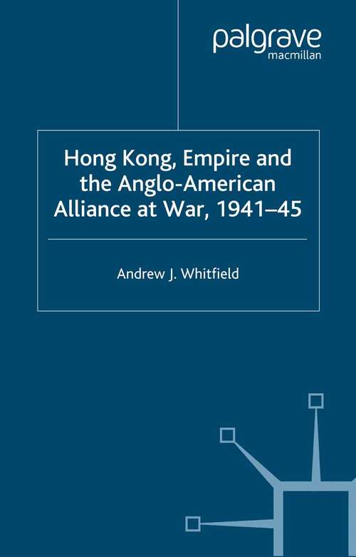 Book cover of Hong Kong, Empire and the Anglo-American Alliance (2001) (Contemporary History in Context)