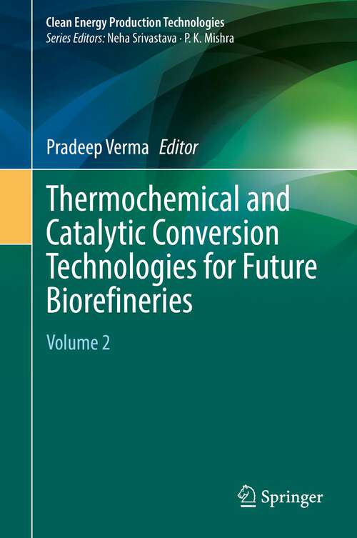 Book cover of Thermochemical and Catalytic Conversion Technologies for Future Biorefineries: Volume 2 (1st ed. 2022) (Clean Energy Production Technologies)